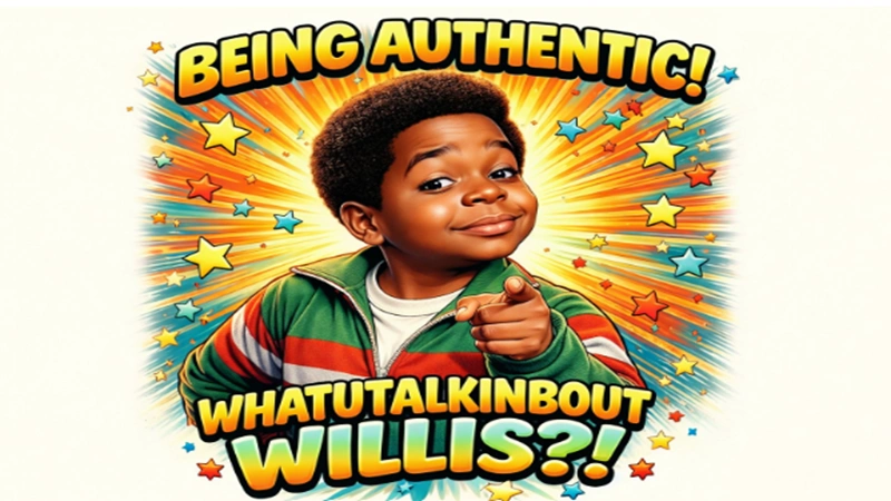Being Authentic WhatUTalkingBoutWillis: Guide to Real Living
